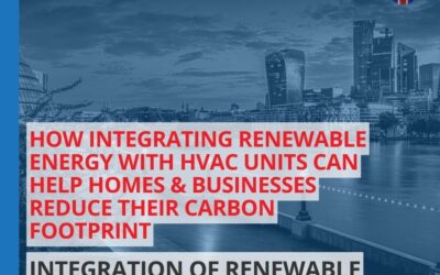 How Integrating Renewable Energy with HVAC Units Can Help Homes & Businesses Reduce Their Carbon Footprint