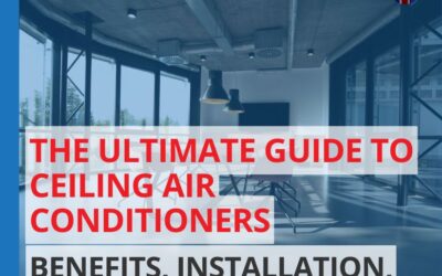 The Ultimate Guide to Ceiling Air Conditioners: Benefits, Installation, and Maintenance
