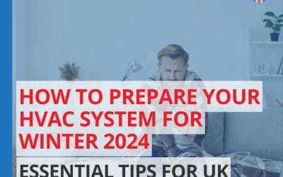 How to Prepare Your HVAC System for Winter 2024: Essential Tips for UK Homeowners