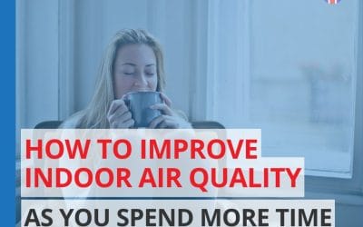 How to Improve Indoor Air Quality as You Spend More Time Indoors